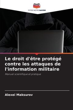 portada Le droit d'être protégé contre les attaques de l'information militaire (in French)