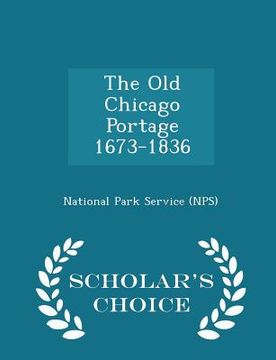 portada The Old Chicago Portage 1673-1836 - Scholar's Choice Edition (in English)
