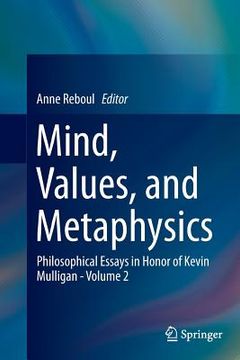 portada Mind, Values, and Metaphysics: Philosophical Essays in Honor of Kevin Mulligan - Volume 2 (en Inglés)