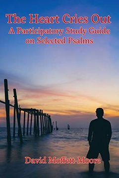 portada The Heart Cries Out: A Participatory Study Guide on Selected Psalms (en Inglés)
