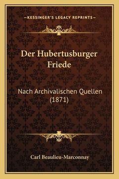 portada Der Hubertusburger Friede: Nach Archivalischen Quellen (1871) (en Alemán)