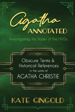 portada Agatha Annotated: Investigating the Books of the 1920s: Obscure Terms and Historical References in the Works of Agatha Christie (en Inglés)