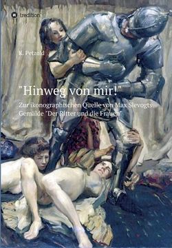 portada "Hinweg von mir!": Zur ikonographischen Quelle von Max Slevogts Gemälde "Der Ritter und die Frauen" (en Alemán)