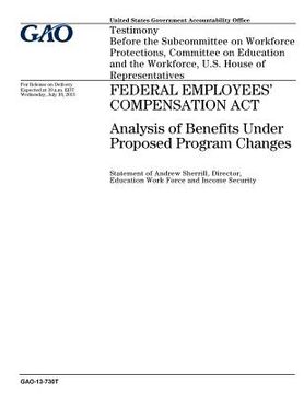 portada Federal Employees Compensation Act: analysis of benefits under proposed program changes: testimony before the Subcommittee on Workforce Protections, C (en Inglés)