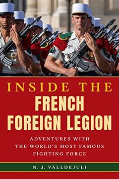 portada Inside the French Foreign Legion: Adventures With the World's Most Famous Fighting Force (en Inglés)