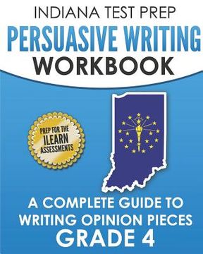 portada INDIANA TEST PREP Persuasive Writing Workbook Grade 4: A Complete Guide to Writing Opinion Pieces (in English)