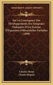 portada Sur La Convergence Des Developpements Des Integrales Ordinaires D'Un Systeme D'Equations Differentielles Partielles (1890) (en Francés)
