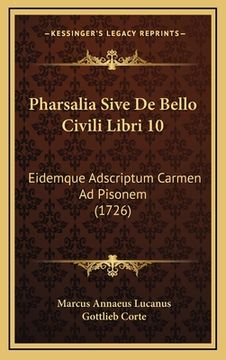 portada Pharsalia Sive De Bello Civili Libri 10: Eidemque Adscriptum Carmen Ad Pisonem (1726) (en Latin)