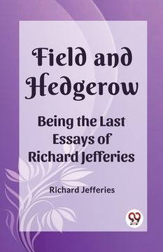 portada Field and Hedgerow Being the Last Essays of Richard Jefferies (en Inglés)