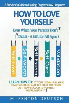 portada How To Love Yourself When Your Parents Don't* -(*Didn't - A Gift for All Ages) -A Survivor's Guide to Healing, Forgiveness & Happiness: 5-Part System (in English)
