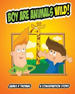 portada Boy Are Animals Wild!: A Conservation Story! (en Inglés)