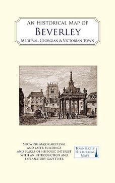 portada An Historical map of Beverley: Medieval, Georgian and Victorian Town (en Inglés)
