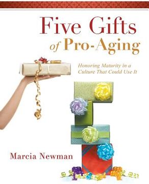 portada Five Gifts of Pro-Aging: Honoring Maturity in a Culture That Could Use It (in English)