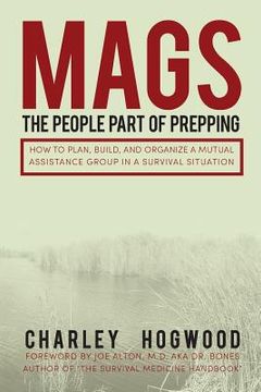 portada Mags: The People Part of Prepping: How to Plan, Build, and Organize a Mutual Assistance Group in a Survival Situation (in English)