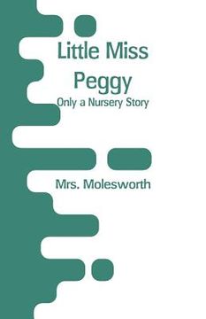 portada Little Miss Peggy: Only a Nursery Story (in English)