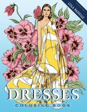 portada Dresses Coloring Book: Adult Coloring Book With Beautiful Dresses and Detailed Flower Elements (Paperback or Softback)