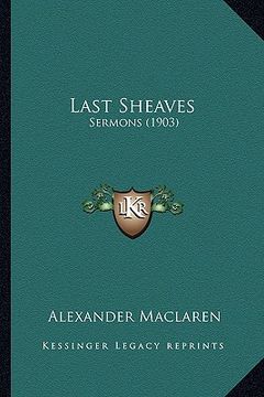portada last sheaves: sermons (1903) (en Inglés)