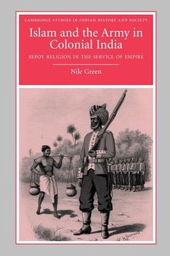 portada Islam and the Army in Colonial India: Sepoy Religion in the Service of Empire (Cambridge Studies in Indian History and Society) 