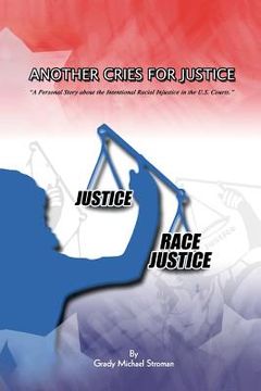 portada Another Cries for Justice: ''A Personal Story about the Intentional Racial Injustice in the U.S. Courts'' (en Inglés)