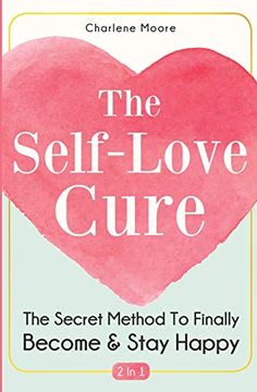 portada The Self-Love Cure 2 in 1: The Secret Method to Finally Become and Stay Happy (in English)