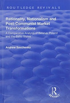portada Rationality, Nationalism and Post-Communist Market Transformations: A Comparative Analysis of Belarus, Poland and the Baltic States (en Inglés)