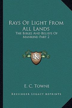 portada rays of light from all lands: the bibles and beliefs of mankind part 2 (in English)
