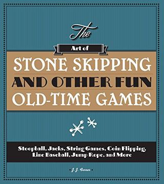 portada The art of Stone Skipping and Other fun Old-Time Games: Stoopball, Jacks, String Games, Coin Flipping, Line Baseball, Jump Rope, and More 