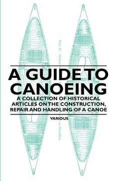 portada a guide to canoeing - a collection of historical articles on the construction, repair and handling of a canoe (en Inglés)
