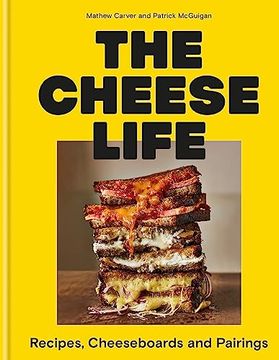 portada The Cheese Life: Recipes, Cheeseboards and Pairings (en Inglés)