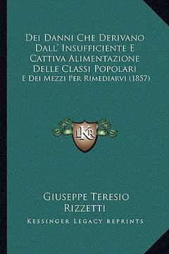 portada Dei Danni Che Derivano Dall' Insufficiente E Cattiva Alimentazione Delle Classi Popolari: E Dei Mezzi Per Rimediarvi (1857) (en Italiano)