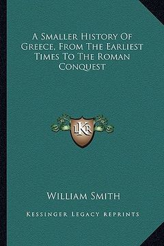 portada a smaller history of greece, from the earliest times to the roman conquest (en Inglés)