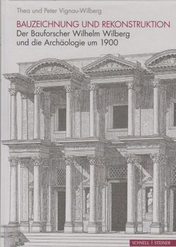 portada Bauzeichnung und Rekonstruktion: Der Bauforscher Wilhelm Wilberg und die Archäologie um 1900. Thea Vignau-Wilberg, Peter Vignau-Wilberg. (in German)