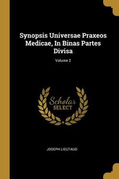 portada Synopsis Universae Praxeos Medicae, In Binas Partes Divisa; Volume 2 (en Inglés)