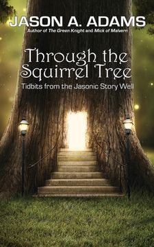 portada Through the Squirrel Tree: Tidbits From the Jasonic Story Well (en Inglés)