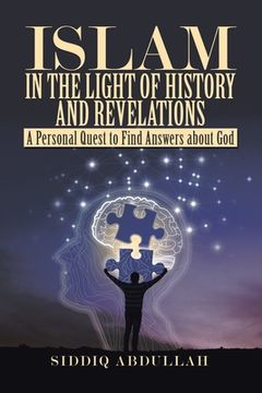 portada Islam in the Light of History and Revelations: A Personal Quest to Find Answers About God (en Inglés)