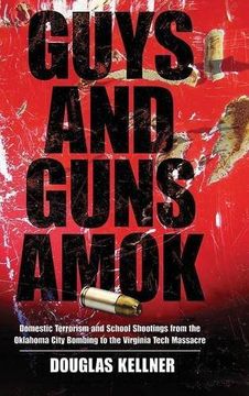 portada Guys and Guns Amok: Domestic Terrorism and School Shootings From the Oklahoma City Bombing to the Virginia Tech Massacre: Domestic Terrorism andS Tech Massacre (Radical Imagination Series) (in English)