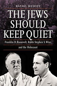 portada The Jews Should Keep Quiet: Franklin d. Roosevelt, Rabbi Stephen s. Wise, and the Holocaust (en Inglés)