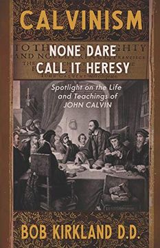 portada Calvinism: None Dare Call it Heresy (en Inglés)