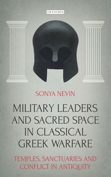 portada Military Leaders and Sacred Space in Classical Greek Warfare: Temples, Sanctuaries and Conflict in Antiquity (en Inglés)