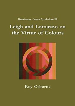 portada Leigh and Lomazzo on the Virtue of Colours (Reniassance Colour Symbolism Iii) (en Inglés)