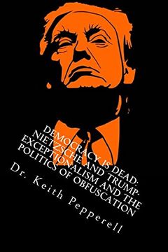 portada Democracy is Dead: Nietzsche and Trump: Exceptionalism and the Politics of Obfuscation (en Inglés)