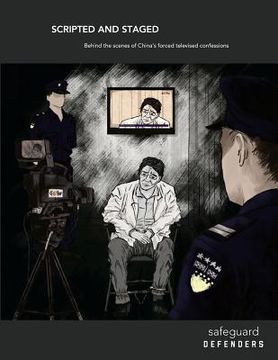 portada Scripted and Staged: Behind the scenes of China's forced televised confessions (en Inglés)