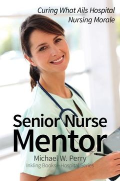 portada Senior Nurse Mentor: Curing What Ails Hospital Nursing Morale (en Inglés)