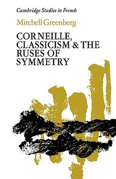 portada Corneille, Classicism and the Ruses of Symmetry Paperback (Cambridge Studies in French) (en Inglés)