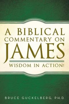 portada A Biblical Commentary on James: Wisdom in Action! (en Inglés)