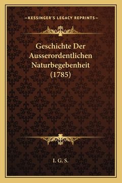 portada Geschichte Der Ausserordentlichen Naturbegebenheit (1785) (en Alemán)