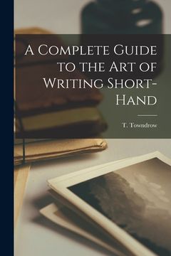 portada A Complete Guide to the Art of Writing Short-Hand (in English)