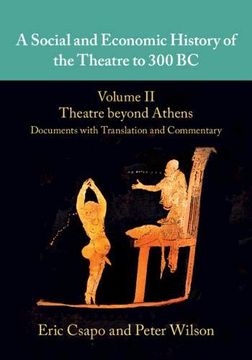 portada A Social and Economic History of the Theatre to 300 bc: Volume 2, Theatre Beyond Athens: Documents With Translation and Commentary (en Inglés)