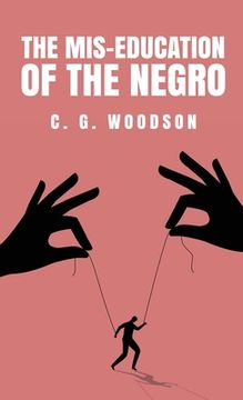 portada The Mis-Education of the Negro: Carter Godwin Woodson (en Inglés)