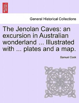 portada the jenolan caves: an excursion in australian wonderland ... illustrated with ... plates and a map.